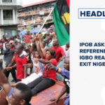 IPOB asks for referendum, says Igbo ready to exit Nigeria and more