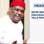 We’re ready for dialogue, Wike tells protesters
